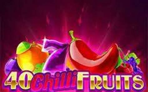 40 Chilli Fruits Betano