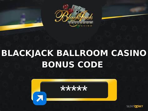 Blackjack ballroom casino bonus