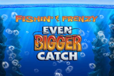 Fishin Frenzy Even Bigger Catch Slot - Play Online